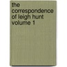 The Correspondence of Leigh Hunt Volume 1 by Thornton Leigh Hunt