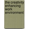 The Creativity Enhancing Work Environment door Sebastian J. Kuhnert