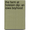 The Farm at Holstein Dip: An Iowa Boyhood by Carroll Engelhardt