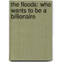 The Floods: Who Wants to Be a Billionaire