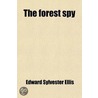 The Forest Spy; A Tale of the War of 1812 door Edward Sylvester Ellis