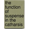 The Function of Suspense in the Catharsis door William Daniel Moriarty