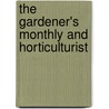 The Gardener's Monthly and Horticulturist door Onbekend