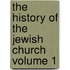 The History of the Jewish Church Volume 1