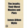 The Jesuits; Their Moral Maxims and Plots door James Aitken] [Wylie
