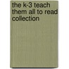 The K-3 Teach Them All To Read Collection door Elaine K. McEwan-Adkins