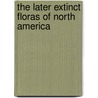 The Later Extinct Floras Of North America door John Strong Newberry