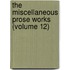 The Miscellaneous Prose Works (Volume 12)