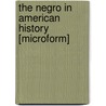 The Negro in American History [microform] door John W. (John Wesley) Cromwell