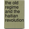 The Old Regime and the Haitian Revolution door Malick W. Ghachem
