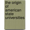 The Origin of American State Universities by Elmer Ellsworth Brown