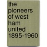 The Pioneers Of West Ham United 1895-1960 by Philip Stevens