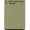 The Poetical Works of Leigh Hunt Volume 2 door Thornton Leigh Hunt