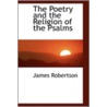 The Poetry and the Religion of the Psalms door Jr. James Robertson