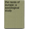 The Races of Europe; A Sociological Study door William Houston Ripley