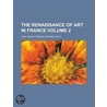 The Renaissance of Art in France Volume 2 door Lady Emilia Francis Strong Dilke