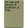 The Rise And Decline Of Buddhism In India door Kanai Lal Hazra