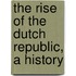 The Rise of the Dutch Republic, a History