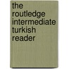 The Routledge Intermediate Turkish Reader door Senel Symons