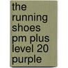 The Running Shoes Pm Plus Level 20 Purple by Wilber Smith