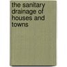 The Sanitary Drainage of Houses and Towns by Jr. George E. Waring