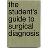 The Student's Guide to Surgical Diagnosis door Christopher Heath