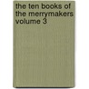 The Ten Books of the Merrymakers Volume 3 by Marshall Pinckney Wilder