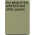 The Wing of the Wild-bird and Other Poems
