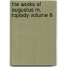 The Works of Augustus M. Toplady Volume 6 door Augustus Toplady