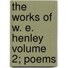 The Works of W. E. Henley Volume 2; Poems door Robert Louis Stevension