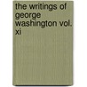 The Writings Of George Washington Vol. Xi door George Washington