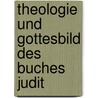 Theologie und Gottesbild des Buches Judit door Matthias Kaiser