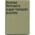 Thomas Flintham's Super-fantastic Puzzles