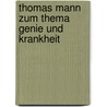 Thomas Mann zum Thema Genie und Krankheit door Theresa Braun