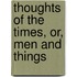 Thoughts of the Times, Or, Men and Things