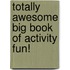 Totally Awesome Big Book Of Activity Fun!