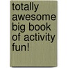 Totally Awesome Big Book Of Activity Fun! door Katelyn Burke
