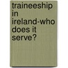 Traineeship in Ireland-Who does it serve? door Ciaran Kissane