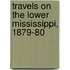 Travels on the Lower Mississippi, 1879-80