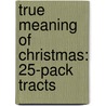 True Meaning of Christmas: 25-Pack Tracts by Good News Publishers