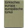 Türkisches Europa - Europäische Türkei door Onbekend