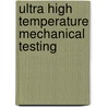 Ultra High Temperature Mechanical Testing door R.D. Lohr