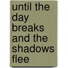 Until The Day Breaks And The Shadows Flee door Christine A. Christopher