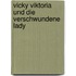 Vicky Viktoria und die verschwundene Lady