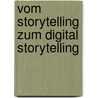 Vom Storytelling zum Digital Storytelling by Michaela Liebhart