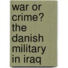War Or Crime? The Danish Military In Iraq door P.V. Kessing