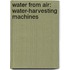 Water from Air: Water-Harvesting Machines