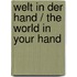 Welt in der Hand / The World in Your Hand