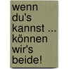 Wenn du's kannst ... können wir's beide! door Beth Shoshan
