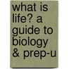 What Is Life? a Guide to Biology & Prep-U door Jay Phelan